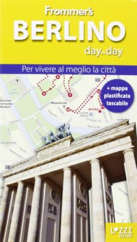 Immagine copertina libro Berlino. Frommer's day by day. Per vivere al meglio la città. Con mappa plastificata