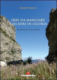 Immagine copertina libro Erbe da mangiare e da bere in Liguria. 385 piante frutti e aromi spontanei