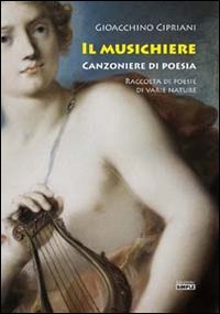 Immagine copertina libro Il musichiere. Canzoniere di poesia. Raccolta di poesie di varie nature