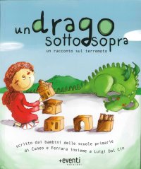 Immagine copertina libro Un drago sottosopra. Una storia scritta dai bambini delle scuola elementari di Cuneo e Ferrara insieme a Luigi Dal Cin