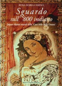 Immagine copertina libro Sguardo sull''800 indiano. Jaipur: dipinti murali della «casa delle belle donne». Ediz. illustrata