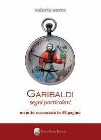 Immagine copertina libro Garibaldi. Segni particolari. Un mito raccontato in 48 pagine