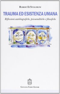 Immagine copertina libro Trauma ed esistenza umana. Riflessioni autobiografiche, psicoanalitiche e filosofiche