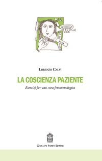 Immagine copertina libro La coscienza paziente. Esercizi per una cura fenomenologica