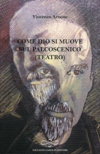 Immagine copertina libro Come Dio si muove sul palcoscenico (teatro)