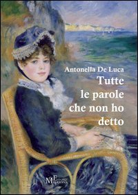Immagine copertina libro Tutte le parole che non ho detto. In prosa e in versi
