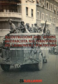 Immagine copertina libro Ricostruzione dell'azione antifascista nel territorio del cremonese e piacentino. Ripercussioni storico-sociali dal 1943 ad oggi