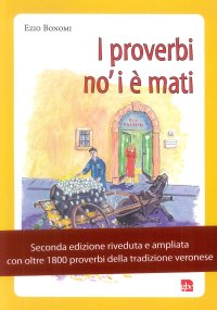 Immagine copertina libro I proverbi no' i è mati. Detti e sentenze della Lessinia