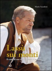 Immagine copertina libro Lassù sui monti. Il canto di una vita tra lavoro e passione