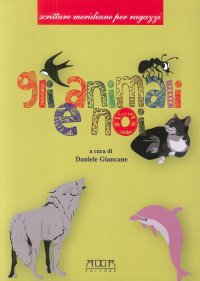 Immagine copertina libro Gli animali e noi. Fiabe e racconti sugli animali