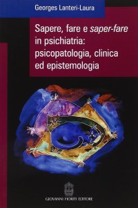 Immagine copertina libro Sapere, fare e saper-fare in psichiatria, psicopatologia, clinica ed epistemologia