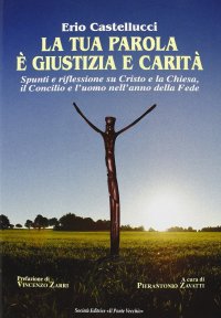Immagine copertina libro La tua parola è giustizia e carità. Spunti e riflessioni su Cristo e la Chiesa, il Concilio e l'uomo nell'anno della fede