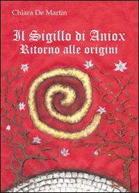 Immagine copertina libro Il sigillo di Aniox. Ritorno alle origini
