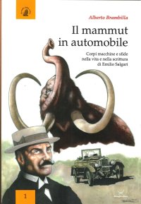 Immagine copertina libro Il mammut in automobile. Corpi macchine sfide nella vita e nella scrittura di Emilio Salgari
