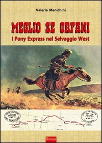 Immagine copertina libro Meglio se orfani. Pony express nel selvaggio West