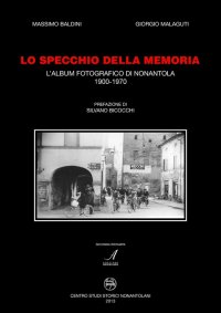 Immagine copertina libro Lo specchio della memoria. L'album fotografico di Nonantola 1900-1970