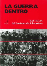 Immagine copertina libro La guerra dentro. Bastiglia dal Fascismo alla Liberazione