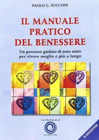Immagine copertina libro Il manuale pratico del benessere. Un percorso guidato di auto aiuto per vivere meglio e più a lungo