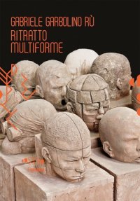 Immagine copertina libro Gabriele Garbolino Rù. Ritratto multiforme. Ediz. italiana e inglese. Con CD-ROM