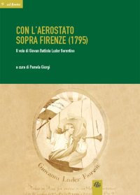 Immagine copertina libro Con l'aerostato sopra Firenze (1795). Il volo di Giovan Battista Luder fiorentino