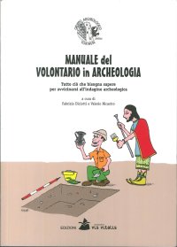 Immagine copertina libro Manuale del volontario in archeologia. Tutto ciò che bisogna sapere per avvicinarsi all'indagine archeologica