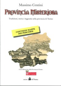 Immagine copertina libro Provincia misteriosa. Tradizioni, storia e leggenda nella provincia di Torino