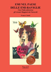 Immagine copertina libro Emi nel paese delle Emi-raviglie. Una fiaba attraverso gli arcani maggiori dei tarocchi