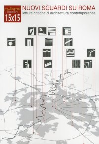 Immagine copertina libro 15X15 nuovi sguardi su Roma. Letture critiche di architettura contemporanea