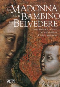 Immagine copertina libro La Madonna con il Bambino del Belvedere. Una testimonianza riscoperta per la pittura ligure di primo Quattrocento. Ediz. illustrata