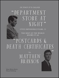 Immagine copertina libro Matthew Brannon. In Italy it's called «department store at night» (five impossible films, i). The rest of the world knows it as «postcards & death certificates». Ediz. illustrata