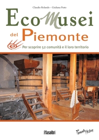 Immagine copertina libro Ecomusei in Piemonte. Per scoprire 52 comunità e il loro territorio