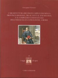 Immagine copertina libro L'architettura dei frati cappuccini nella provincia romana, tra il XVI e il XVII secolo, e il complesso conventuale dell'Immacolata Concezione a Roma