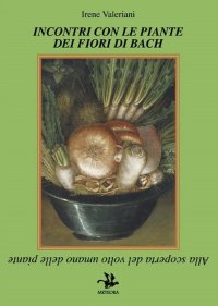 Immagine copertina libro Incontri con le piante dei fiori di Bach. Alla scoperta del volto umano delle piante