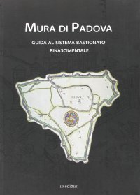 Immagine copertina libro Mura di Padova. Guida al sistema bastionato rinascimentale