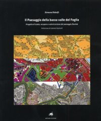Immagine copertina libro Il paesaggio della bassa valle del Foglia. Progetto di tutela, recupero e valorizzazione del paesaggio fluviale. Con CD-ROM