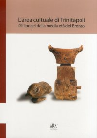 Immagine copertina libro L'area culturale di Trinitapoli. Gli apogei della media età del Bronzo