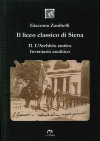 Immagine copertina libro Il liceo classico di Siena. Vol. 2: L'archivio storico. Inventario analitico