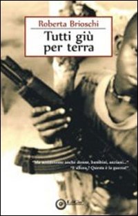 Immagine copertina libro Tutti giù per terra. «Ma uccideremo anche donne, bambini, anziani...» «E allora? Questa è la guerra!»