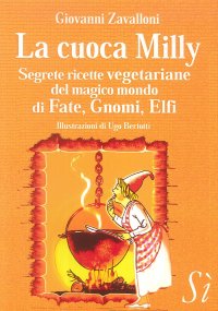 Immagine copertina libro La cuoca Milly. Segrete ricette vegetariane del magico mondo di Fate, Gnomi, Elfi