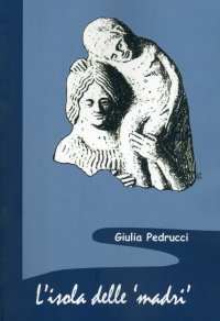 Immagine copertina libro L'isola delle madri. Una rilettura della documentazione archeologica di donne con bambini in Sicilia