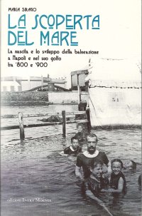 Immagine copertina libro La scoperta del mare. La nascita e lo sviluppo della balneazione a Napoli e nel suo Golfo tra '800 e '900