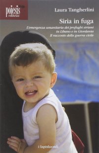 Immagine copertina libro Siria in fuga. L'emergenza umanitaria dei profughi siriani in Libano o in Giordania