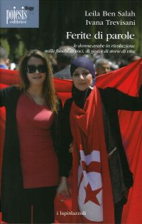Immagine copertina libro Ferite di parole. Le donne arabe in rivoluzione. Mille fuochi di voci, di gesti e di storie di vita