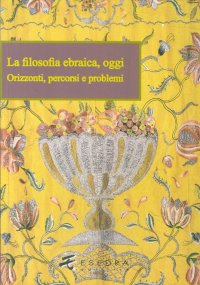 Immagine copertina libro La filosofia ebraica, oggi. Orizzonti, percorsi e problemi