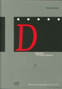 Immagine copertina libro Dsperare in terra di Palestina. Diario del pellegrino di pace 2012