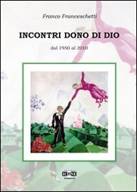 Immagine copertina libro Incontri dono di Dio. Dal 1950 al 2010