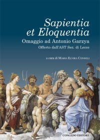 Immagine copertina libro Sapientia et eloquentia. Omaggio ad Antonio Garzya, offerto dall'AST sez. di Lecce