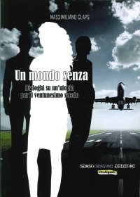 Immagine copertina libro Un mondo senza. Dialoghi su un'utopia per il ventunesimo secolo