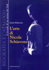 Immagine copertina libro L'arte di Nicola Schiavone. Biografia e catalogo. Il ricordo di un ritrattista del sud. Ediz. illustrata