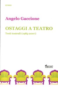 Immagine copertina libro Ostaggi a teatro. Testi teatrali (1985-2007)